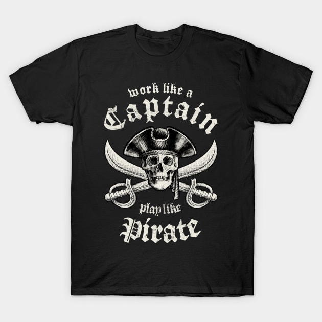 Work Like A Captain Play Like A Pirate T-Shirt by Designkix